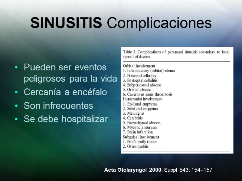 SINUSITIS Complicaciones Pueden ser eventos peligrosos para la vida Cercanía a encéfalo Son infrecuentes